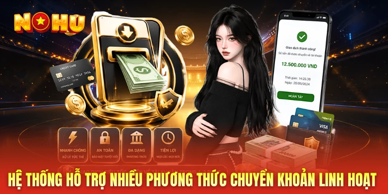 Hệ thống hỗ trợ nhiều phương thức chuyển khoản linh hoạt