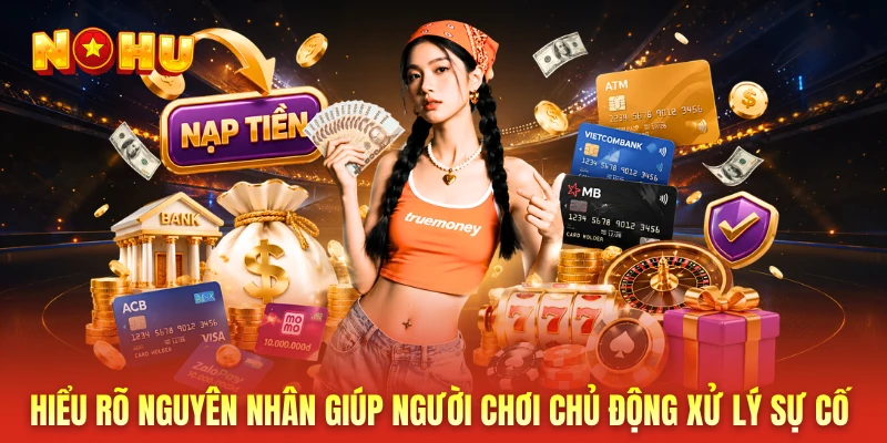 Hiểu rõ nguyên nhân giúp người chơi chủ động xử lý sự cố